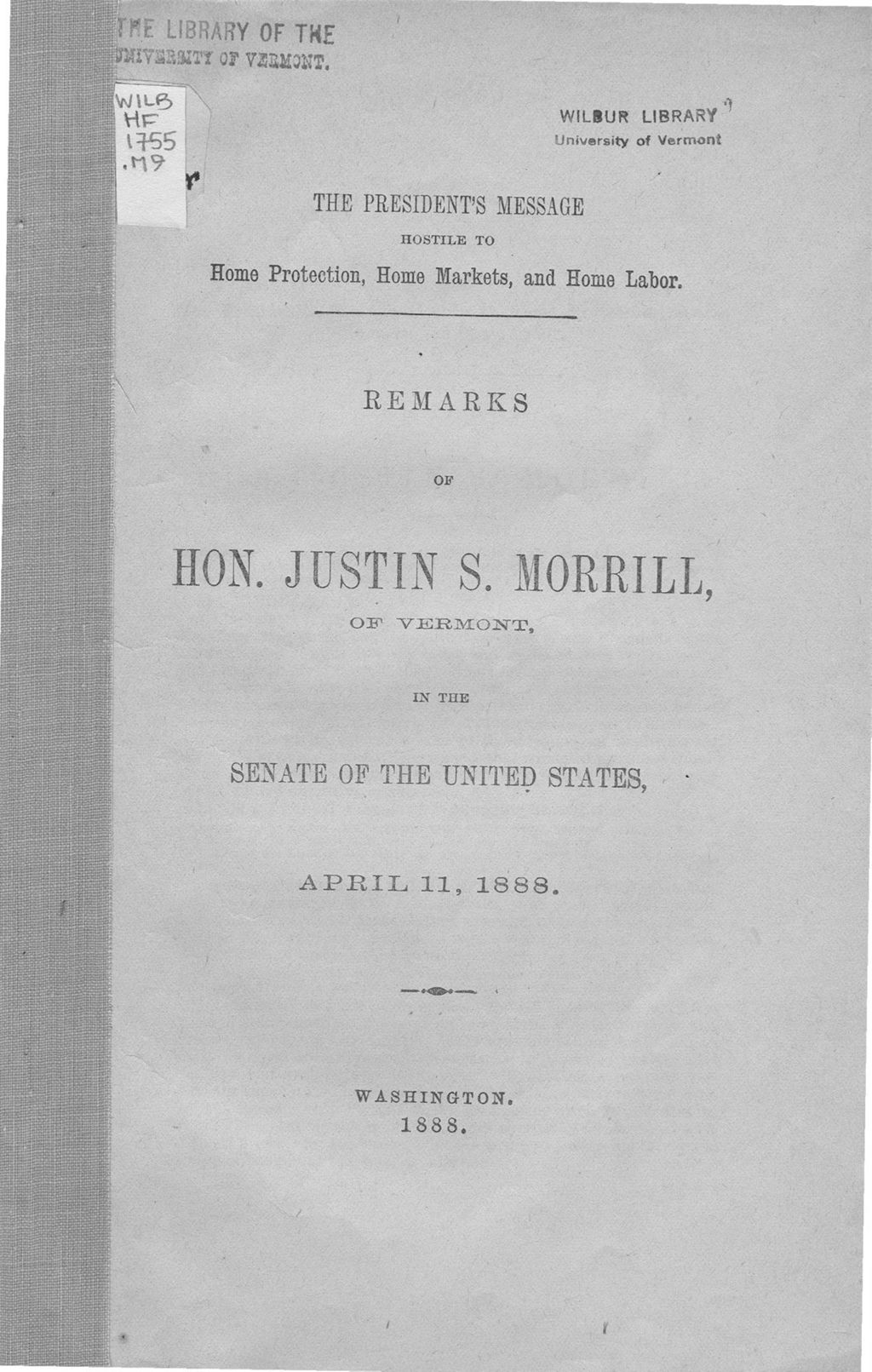 Miniature of The President's message hostile to home protection, home markets, and home labor : remarks of Hon. Justin S. Morrill, of Vermont, in the Senate of the United States, April 11, 1888.