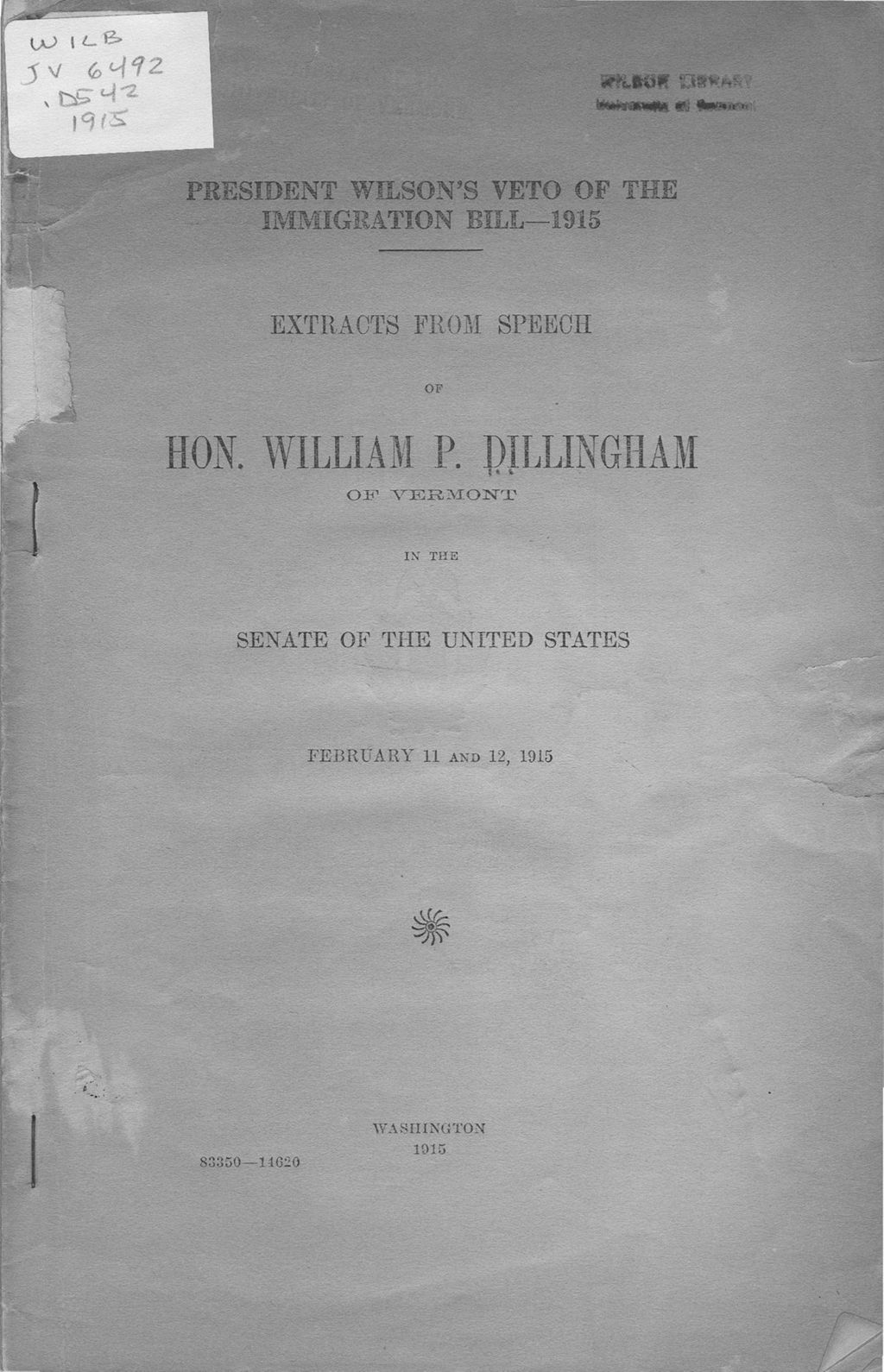 Miniature of President Wilson's veto of the immigration bill, 1915 : extracts from speech of Hon. William P. Dillingham of Vermont in the Senate of the United States, February 11 and 12, 1915.